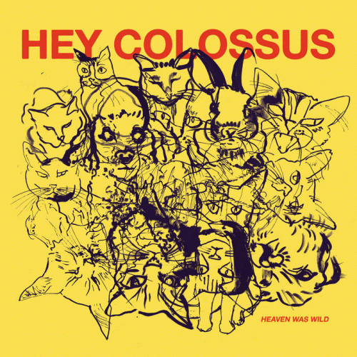 Hey Colossus : Heaven Was Wild